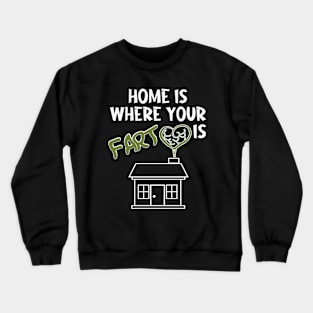 Home is where your fart is Crewneck Sweatshirt